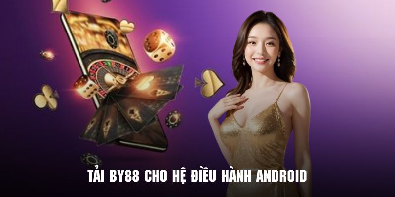 Hướng dẫn Tải By88 cho hệ điều hành Android tiện lợi